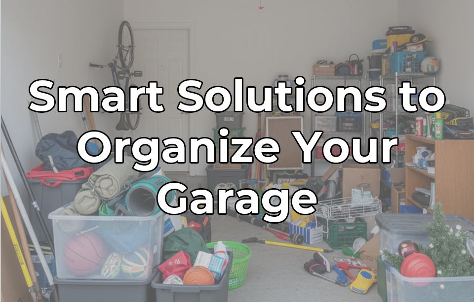 Storage in Your Garage: Smart Solutions to Organize and Maximize Your Space